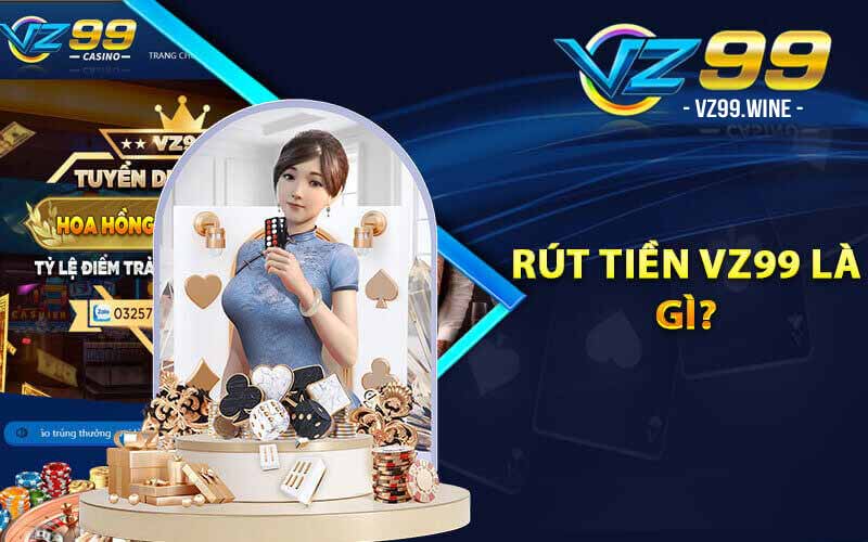 Chọn Hình Thức Rút Tiền VZ99 Phù Hợp