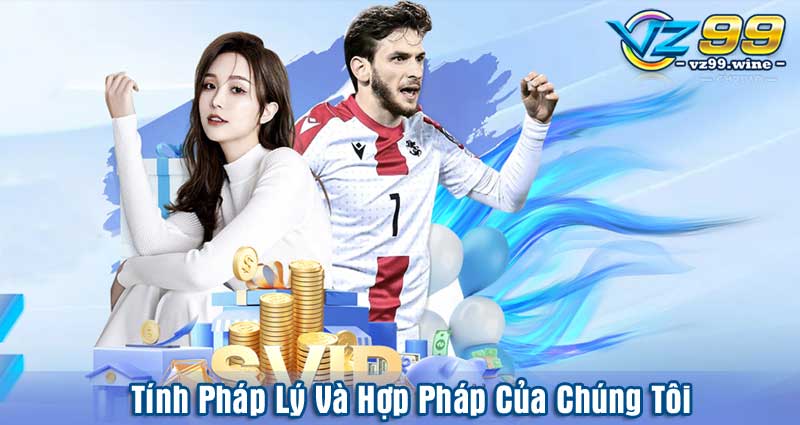 Tính Pháp Lý Và Hợp Pháp Của Chúng Tôi